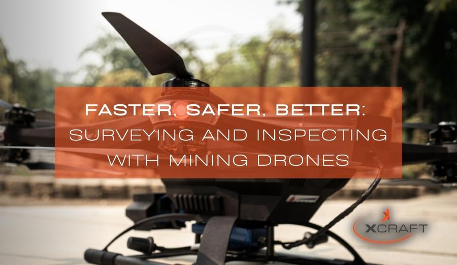Faster, Safer, Better: Surveying and Inspecting With Mining Drones