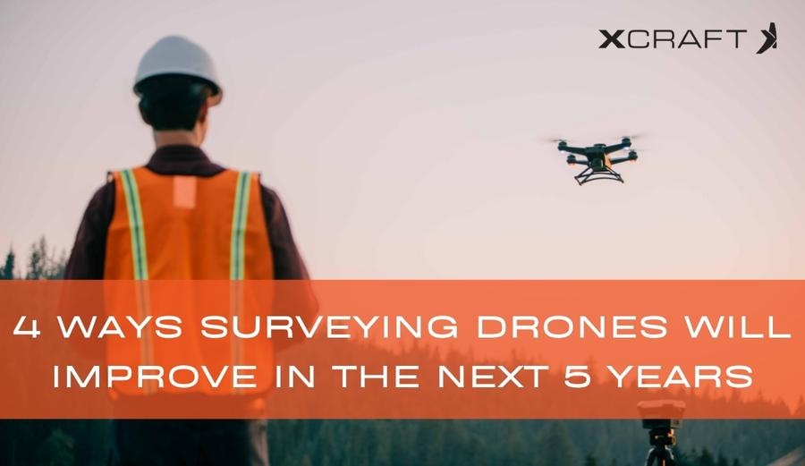4 Ways Surveying Drones Will Improve in The Next Five Years